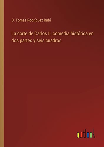 La corte de Carlos II, comedia histórica en dos partes y seis cuadros