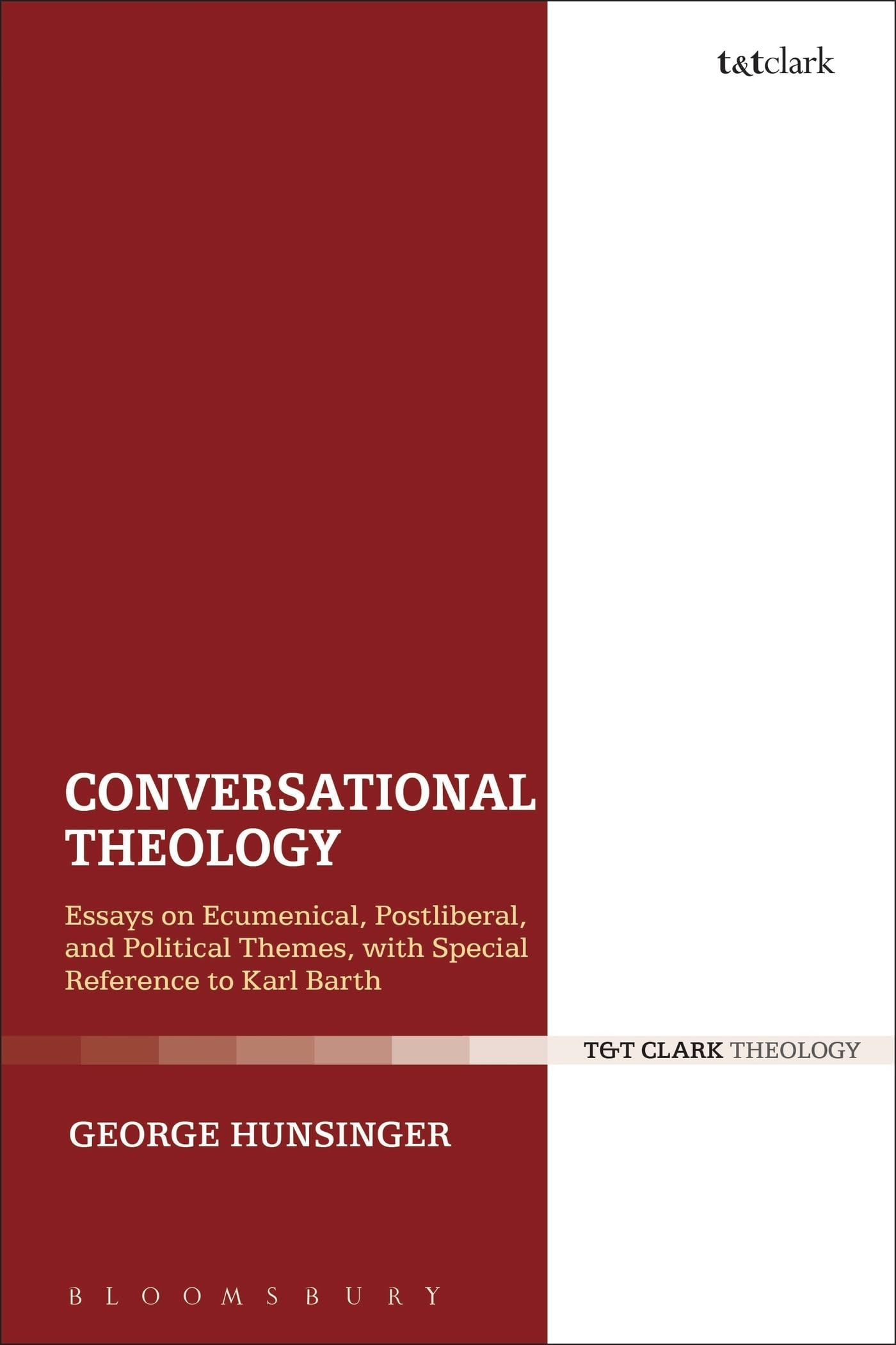 Conversational Theology: Essays on Ecumenical, Postliberal, and Political Themes, with Special Reference to Karl Barth
