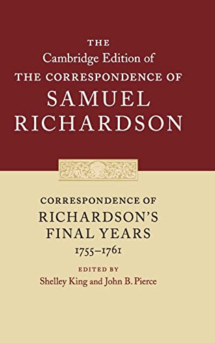 Correspondence of Richardson's Final Years (1755–1761) (The Cambridge Edition of the Correspondence of Samuel Richardson, Band 11)
