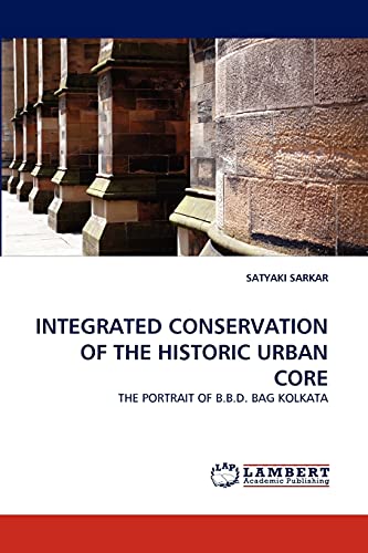 INTEGRATED CONSERVATION OF THE HISTORIC URBAN CORE: THE PORTRAIT OF B.B.D. BAG KOLKATA