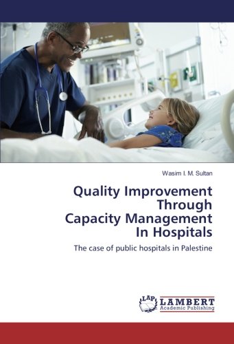 Quality Improvement Through Capacity Management In Hospitals: The case of public hospitals in Palestine