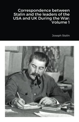 Correspondence between Stalin and the leaders of the USA and UK During the War: Volume 1