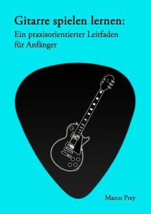 Gitarre spielen lernen: Ein praxisorientierter Leitfaden für Anfänger.