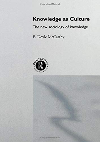 Knowledge as Culture: The New Sociology of Knowledge