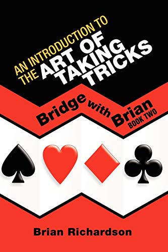 AN INTRODUCTION TO THE ART OF TAKING TRICKS: Bridge with Brian Book Two