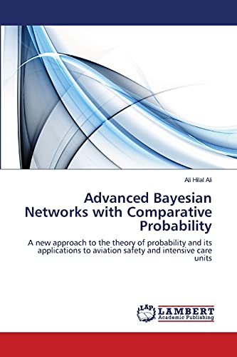 Advanced Bayesian Networks with Comparative Probability: A new approach to the theory of probability and its applications to aviation safety and intensive care units