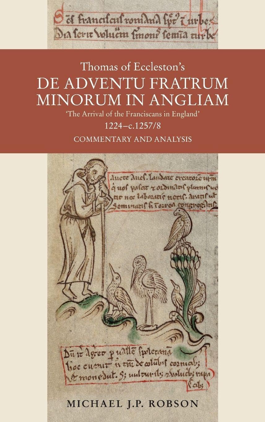 Thomas of Eccleston's de Adventu Fratrum Minorum in Angliam [The Arrival of the Franciscans in England], 1224-C.1257/8