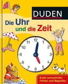 Duden - Die Uhr und die Zeit: Erste Lernschritte: Fühlen und Begreifen