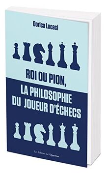 Roi ou pion, la philosophie du joueur d'échecs