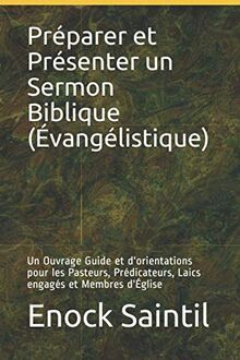 Préparer et Présenter un Sermon Biblique (Évangélistique): Un Ouvrage Guide et d'orientations pour les Pasteurs, Prédicateurs, Laics engagés et Membres d'Église (Damamiji, Band 2)
