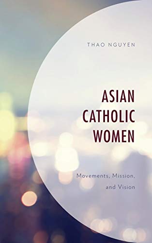 Asian Catholic Women: Movements, Mission, and Vision