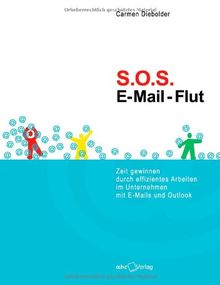 SOS E-Mail-Flut: Zeit gewinnen durch effizientes Arbeiten im Unternehmen mit E-Mails und Outlook