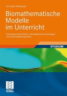 Biomathematische Modelle im Unterricht: Fachwissenschaftliche und didaktische Grundlagen mit Unterrichtsmaterialien