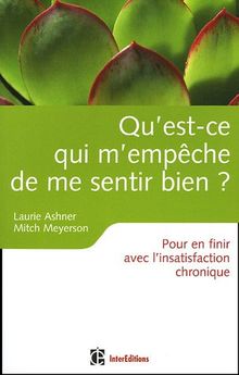 Qu'est-ce qui m'empêche de me sentir bien ? : pour en finir avec l'insatisfaction chronique