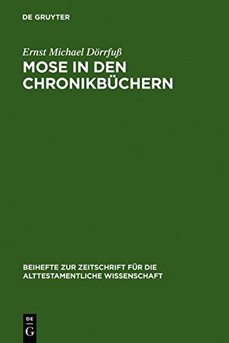Mose in den Chronikbüchern: Garant theokratischer Zukunftserwartung (Beihefte zur Zeitschrift für die alttestamentliche Wissenschaft, Band 219)