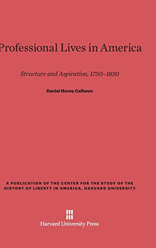 Professional Lives in America: Structure and Aspiration, 1750-1850 (Publication of the Center for the Study of the History of Li)