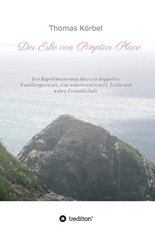 Der Erbe von Pimpton Place: Ein Rapsblütenroman über ein doppeltes Familienportrait, eine unkonventionelle Liebe und wahre Freundschaft