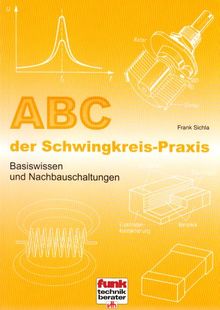 ABC der Schwingkreis-Praxis: Basiswissen und Nachbauschaltungen