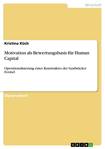 Motivation als Bewertungsbasis für Human Capital: Operationalisierung eines Konstruktes der Saarbrücker Formel