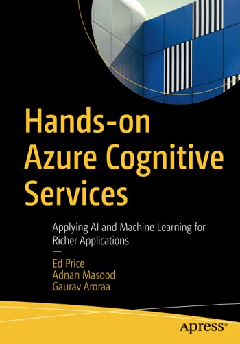 Hands-on Azure Cognitive Services: Applying AI and Machine Learning for Richer Applications