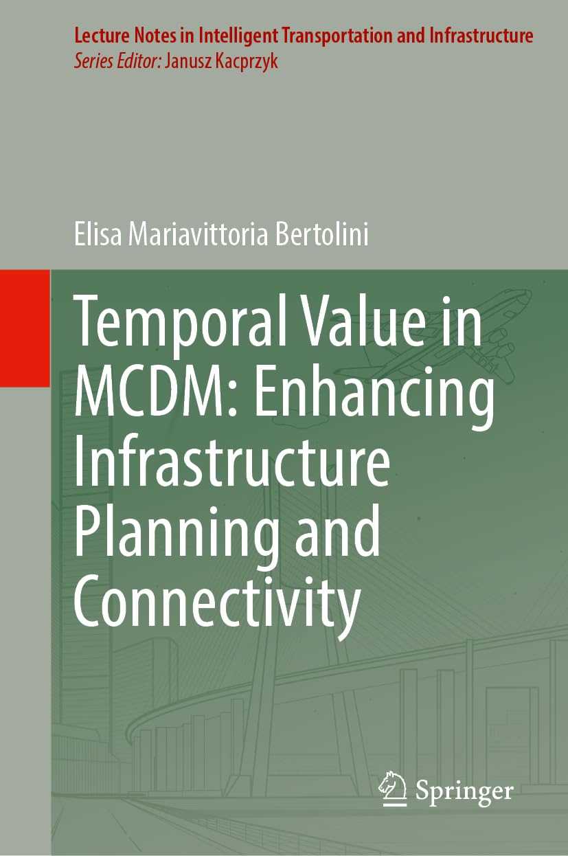 Temporal Value in MCDM: Enhancing Infrastructure Planning and Connectivity (Lecture Notes in Intelligent Transportation and Infrastructure)