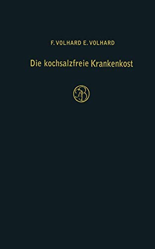Die kochsalzfreie Krankenkost: Unter Besonderer Berücksichtigung Der Diätetik Der Nieren-, Herz- Und Kreislaufkranken