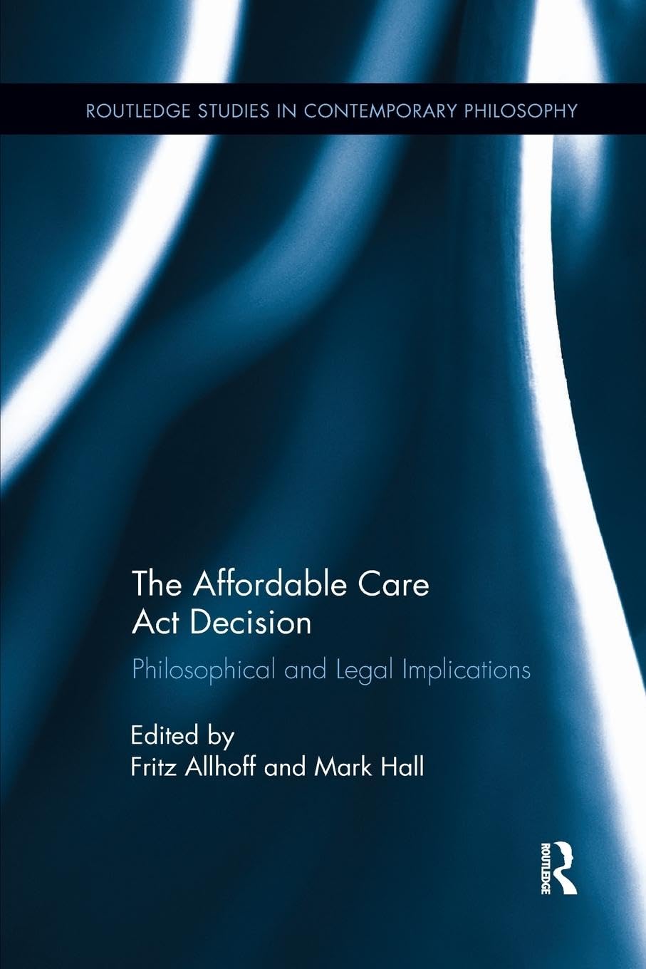 unbekannt The Affordable Care Act Decision, Philosophical And Legal Implications (Routledge Studies In Contemporary Philosophy)