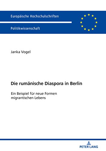 Die rumänische Diaspora in Berlin: Ein Beispiel für neue Formen migrantischen Lebens (Europäische Hochschulschriften / European University Studies / Publications Universitaires Européennes, Band 629)