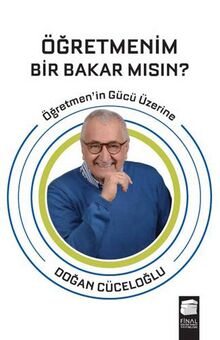 Ögretmenim Bir Bakar Misin: Ögretmenin Gücü Üzerine: Öğretmen'in Gücü Üzerine