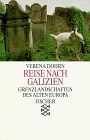 Reise nach Galizien: Grenzlandschaften des alten Europa