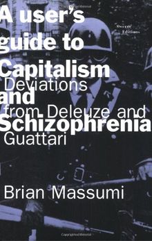 A User's Guide to Capitalism and Schizophrenia: Deviations from Deleuze and Guattari