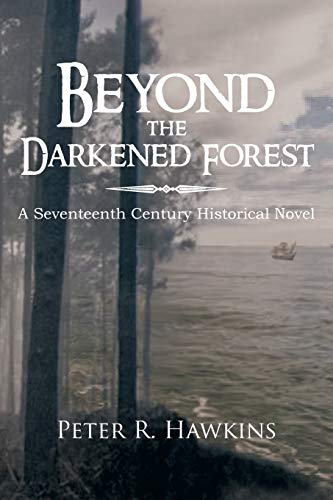 Beyond the Darkened Forest: A Seventeenth Century Historical Novel