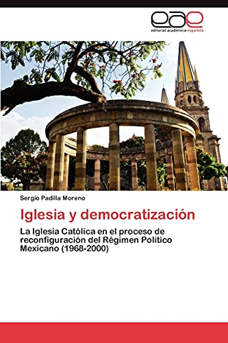 Iglesia y democratización: La Iglesia Católica en el proceso de reconfiguración del Régimen Político Mexicano (1968-2000)