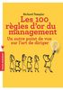 Les 100 règles d'or du management : Un autre point de vue sur l'art de diriger