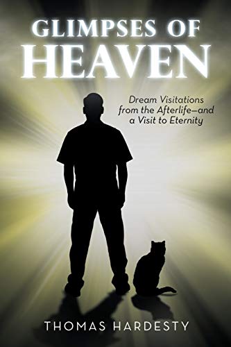 Glimpses of Heaven: Dream Visitations from the Afterlife—and a Visit to Eternity