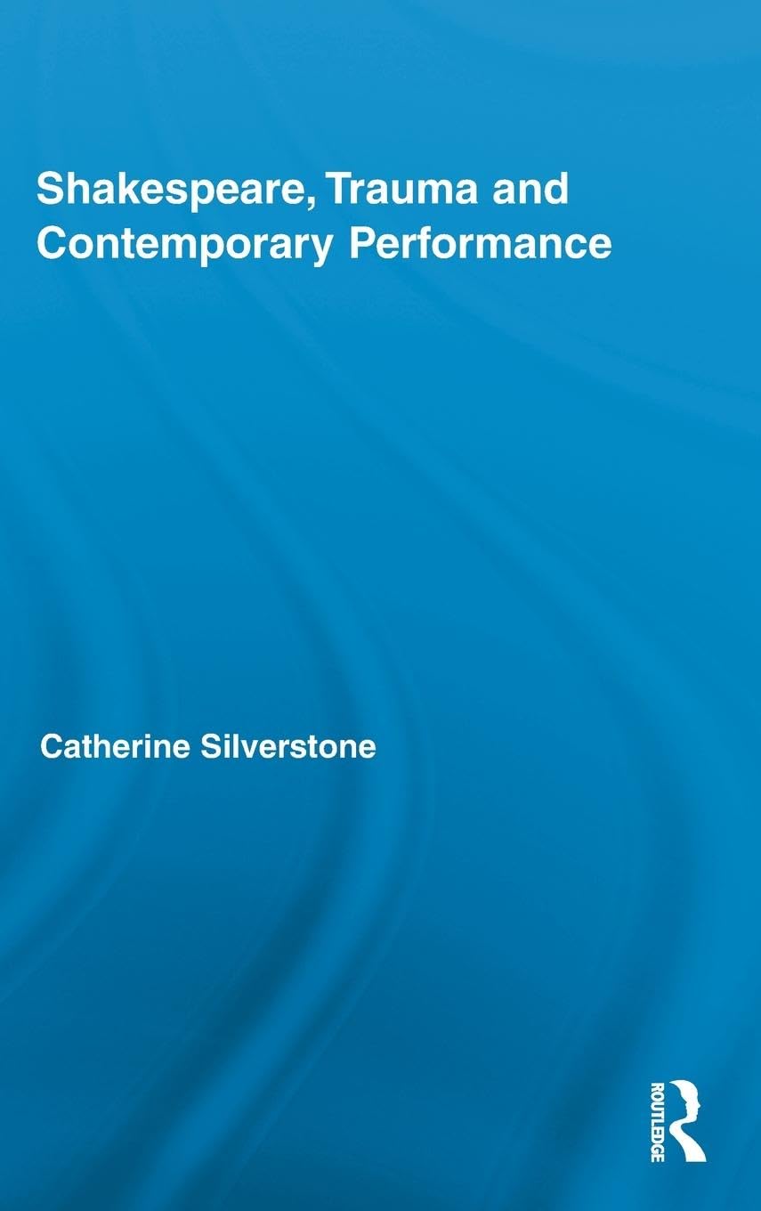 Shakespeare, Trauma and Contemporary Performance (Routledge Studies in Shakespeare, 4, Band 4)