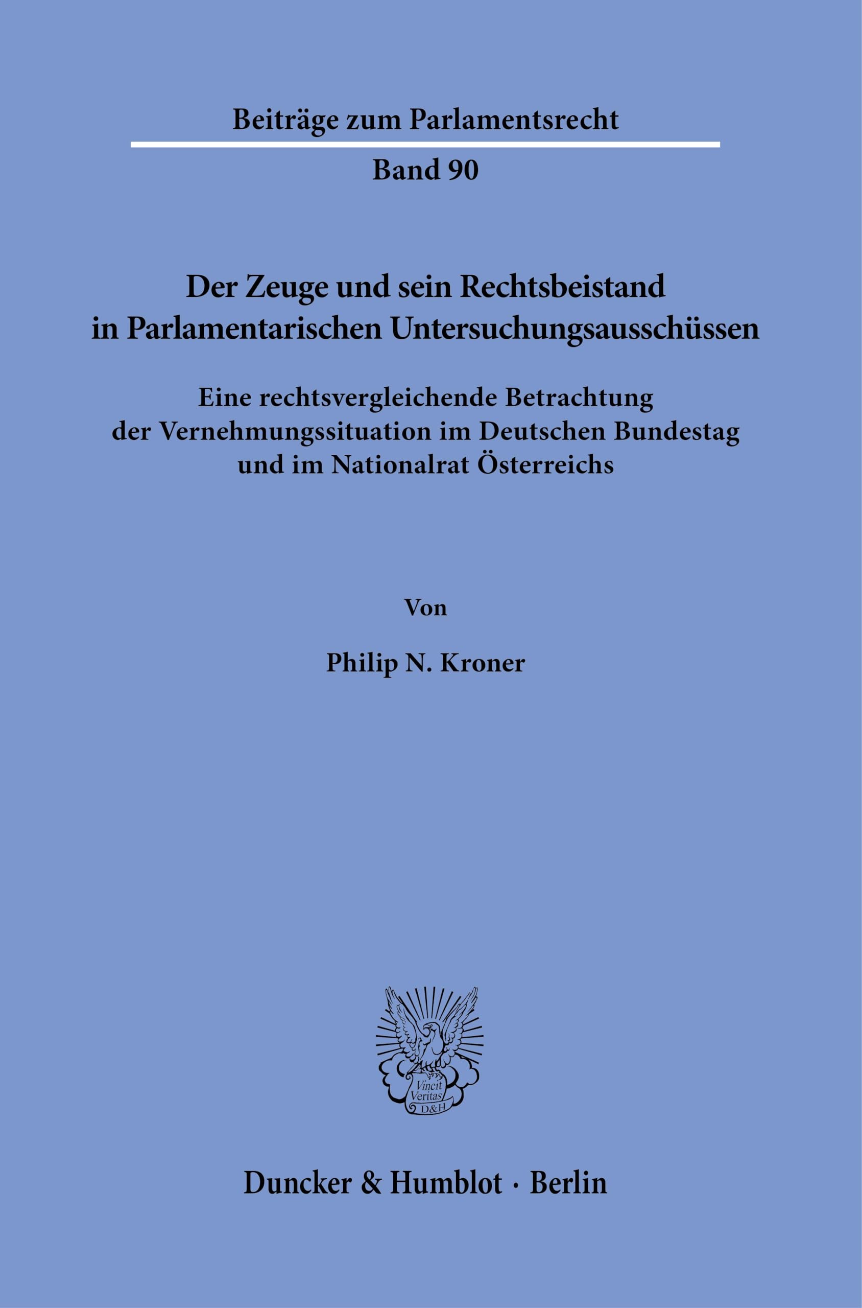 Der Zeuge und sein Rechtsbeistand in Parlamentarischen Untersuchungsausschüssen: Eine rechtsvergleichende Betrachtung der Vernehmungssituation im ... Österreichs (Beiträge zum Parlamentsrecht)