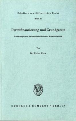 Parteifinanzierung und Grundgesetz. Rechtsfragen von Rechenschaftspflicht und Staatszuschüssen. (Schriften zum Öffentlichen Recht; SÖR 30) (Schriften Zum Offentlichen Recht, 30)