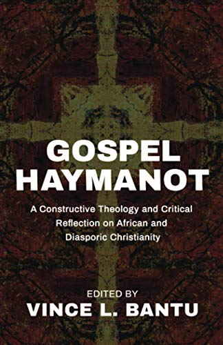 Gospel Haymanot: A Constructive Theology and Critical Reflection on African and Diasporic Christianity
