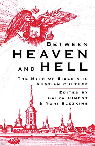G. Diment Between Heaven And Hell, The Myth Of Siberia In Russian Culture