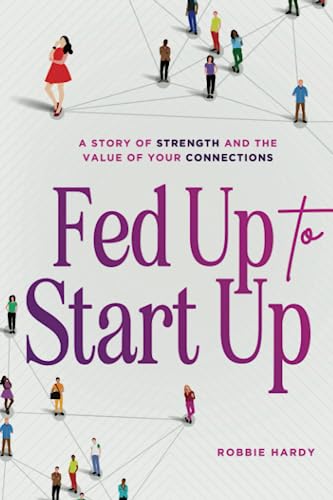 Fed Up to Start Up: A Story of Strength and the Value of Your Connections