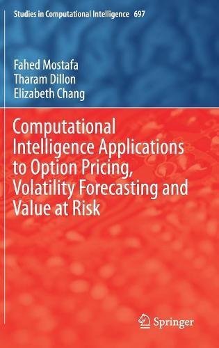Computational Intelligence Applications to Option Pricing, Volatility Forecasting and Value at Risk (Studies in Computational Intelligence)