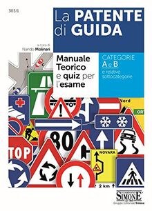 La Patente di Guida - Manuale Teorico e Quiz per l'Esame: Manuale teorico e quiz per l'esame - Categorie A e B e relative sottocategorie