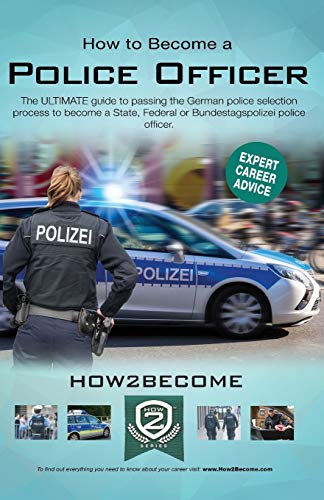 How to Become a Police Officer: The ULTIMATE guide to passing the German police selection process to become a State, Federal, Customs or ... Federal or Bundestagspolizei police officer.