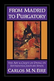 From Madrid to Purgatory: The Art and Craft of Dying in Sixteenth-Century Spain (Cambridge Studies in Early Modern History)