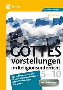 Gottesvorstellungen im Religionsunterricht 5-10: Gott in der Bibel, in Liedern, Film und Internet entdecken - eigene Vorstellungen reflektieren (5. bis 10. Klasse)