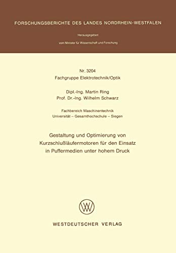 Gestaltung und Optimierung von Kurzschlußläufermotoren für den Einsatz in Puffermedien unter hohem Druck (Forschungsberichte des Landes Nordrhein-Westfalen, 3204, Band 3204)