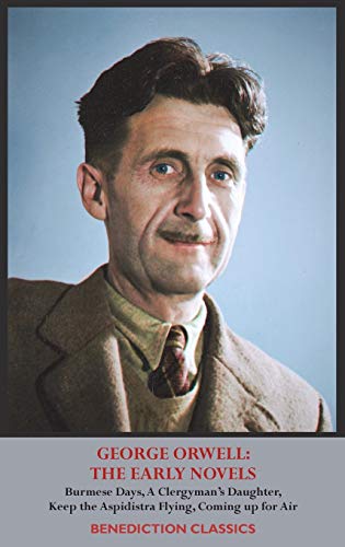 George Orwell, The Early Novels, Burmese Days, A Clergyman's Daughter, Keep The Aspidistra Flying, Coming Up For Air,