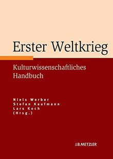 Erster Weltkrieg: Kulturwissenschaftliches Handbuch