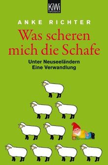 Was scheren mich die Schafe: Unter Neuseeländern. Eine Verwandlung